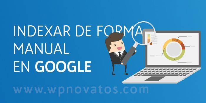 Como indexar tu blog manualmente en Google